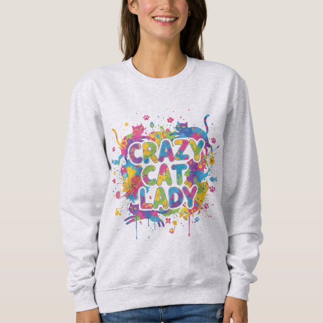 Colorful Splash Style "Crazy Cat Lady" Sweatshirt (Front)