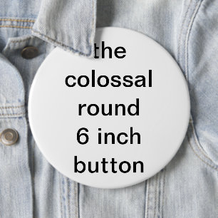 colossal round six inch 6 cm round badge