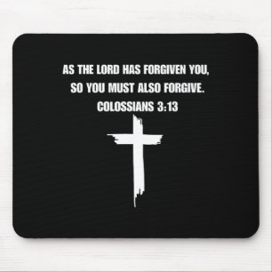 Colossians 3_13 As The Lord Forgives You, You Must Mouse Mat