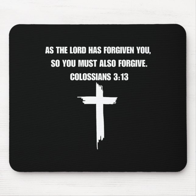 Colossians 3_13 As The Lord Forgives You, You Must Mouse Mat (Front)