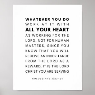 Colossians 3:23-24 Work at it with all your heart Poster