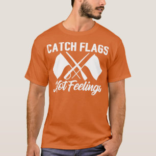 Colour Guard Catch Flags Not Feelings T-Shirt
