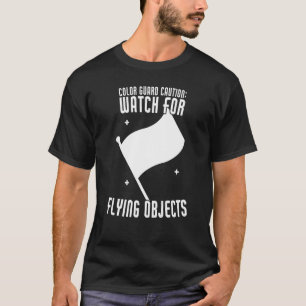 Colour Guard Caution Watch For Flying Objects Funn T-Shirt