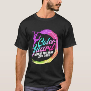 Colour Guard Making The Band Look Good Colour Guar T-Shirt