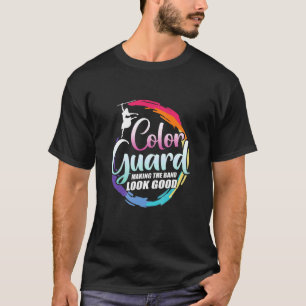 Colour Guard Making The Band Look Good T-Shirt