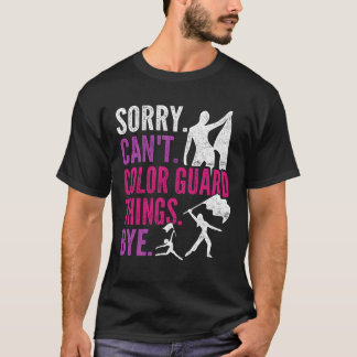 Colour Guard Sorry Cant Colour Guardhings Bye vint T-Shirt