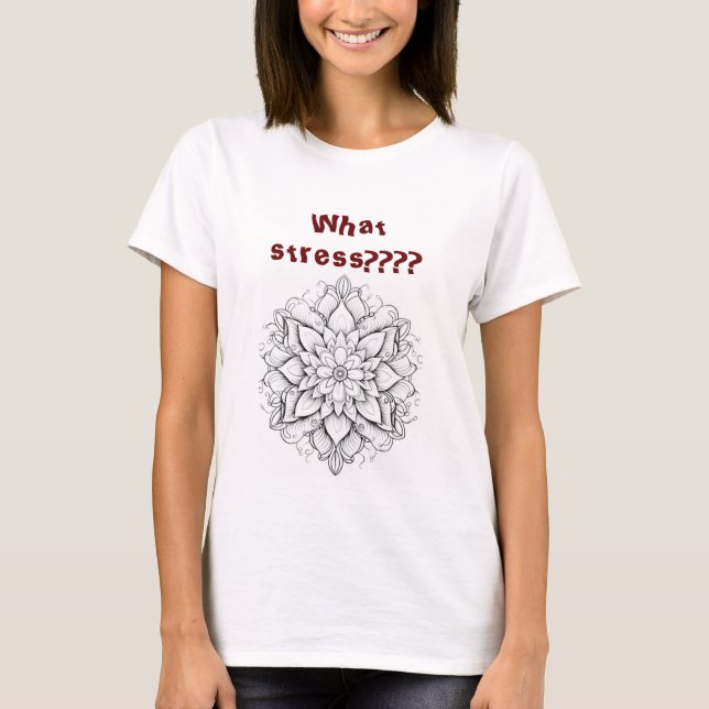Colour T's What Stress Mandala Craft T-Shirt (Front)