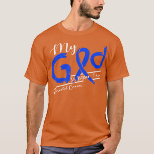 Colourectal Cancer Awareness My God Is Stronger In T-Shirt