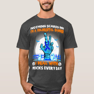 Colourectal Cancer Awareness Nothing Scares Me Hap T-Shirt