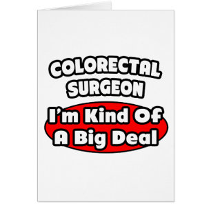 Colourectal Surgeon...Big Deal