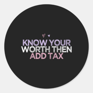 Coloured He Know Your Worth Then Add Tax Classic Round Sticker