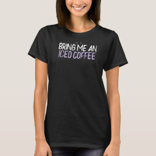Coloured Heart Bring Me An Iced Coffee Saying Jok T-Shirt