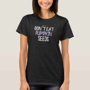 Coloured Heart  Don't Eat Pumpkin Seeds Saying Jok T-Shirt