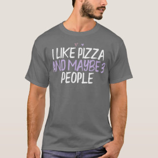 Coloured Heart Funny I Like Pizza And Maybe 3 Peop T-Shirt