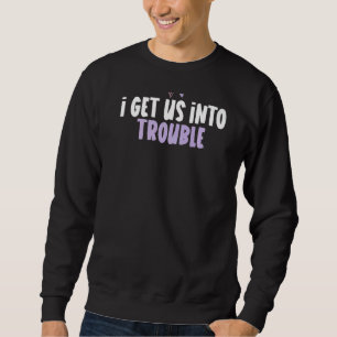 Coloured Heart I Get Us Into Trouble Saying Sweatshirt