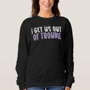 Coloured Heart  I Get Us Out Of Trouble Saying Sweatshirt