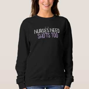 Coloured Heart Nurses Need Shots Too Saying Joke Sweatshirt
