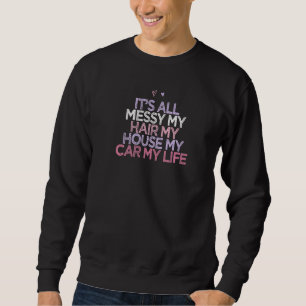 Coloured Hearts Funny It's All Messy My Hair My Ho Sweatshirt