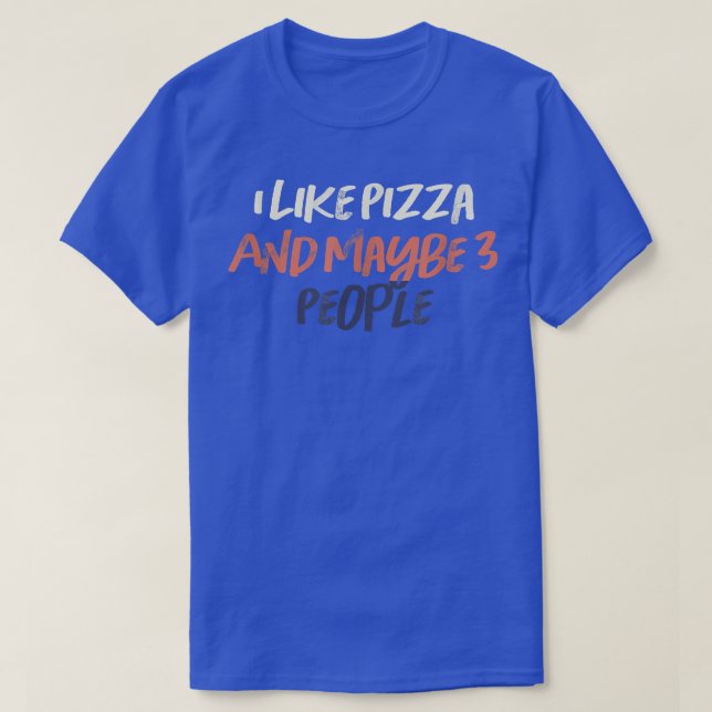 Coloured Retro Funny I Like Pizza And Maybe 3 Peop T-Shirt (Design Front)