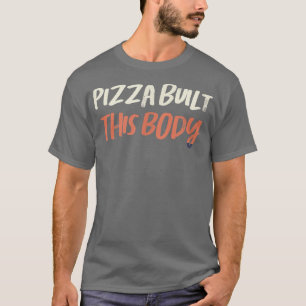 Coloured Retro Funny Pizza Built This Body Saying T-Shirt