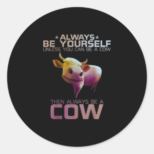 Colourful Always Be Yourself Unless You Can Cow Classic Round Sticker