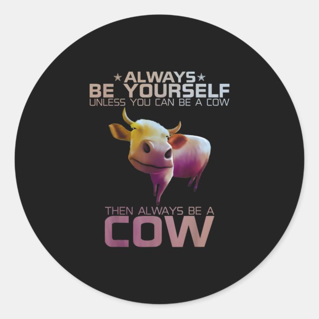 Colourful Always Be Yourself Unless You Can Cow Classic Round Sticker (Front)