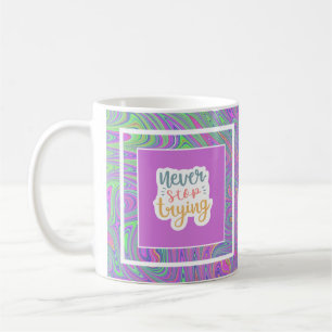 Colourful and motivational Never stop trying Coffee Mug