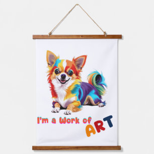 Colourful and playful Chihuahua I'm a Work of Art Hanging Tapestry