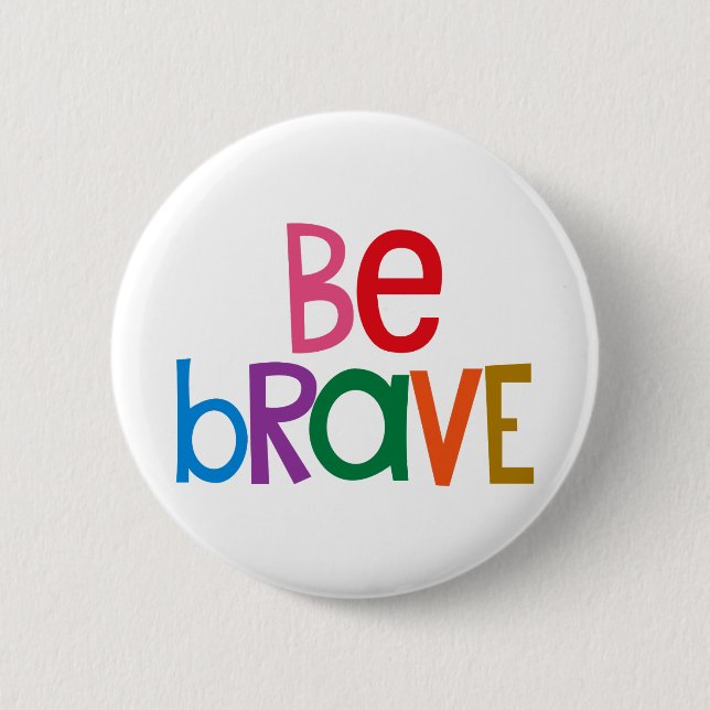 Colourful Be Brave 6 Cm Round Badge (Front)