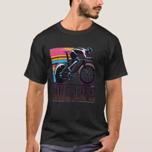 Colourful Bike Life Quote Time Trial Bicycle Funny T-Shirt