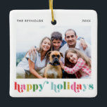 Colourful Bold Type Happy Holidays Photo Christmas Ceramic Ornament<br><div class="desc">A bold and bright holiday photo ornament featuring colourful happy holidays rainbow typography. Click edit to add your personalisation.</div>