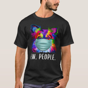 Colourful Chihuahua Ew People Dog Wearing A Face M T-Shirt