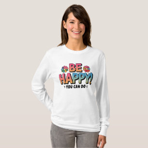 Colourful Daisy "Be Happy, You Can Do" Motivationa T-Shirt