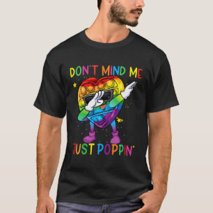 Colourful Fidget Toy Don'T Mind Me Just Poppin' Po T-Shirt