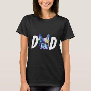 Colourful French Bulldog Dad Dog Lovers Fathers Da T-Shirt