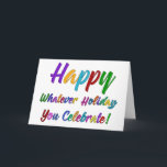 Colourful Happy Whatever Holiday You Celebrate!<br><div class="desc">What's a holiday-loving person to do? "Happy Holidays" angers some. "Happy Hanukkah" offends others. Still others would much rather not hear "Merry Christmas". But not you. You love happy, merry, warm, well-wishes of any and all kinds. In a super-colourful graphic overlay with a subtle black outline, this design says "Happy...</div>