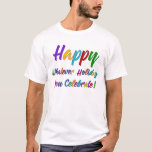 Colourful Happy Whatever Holiday You Celebrate! T-Shirt<br><div class="desc">What's a holiday-loving person to do? "Happy Holidays" angers some. "Happy Hanukkah" offends others. Still others would much rather not hear "Merry Christmas". But not you. You love happy, merry, warm, well-wishes of any and all kinds. In a super-colourful graphic overlay with a subtle black outline, this design says "Happy...</div>