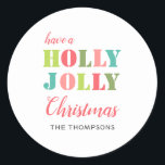 Colourful Have a Holly Jolly Christmas Classic Round Sticker<br><div class="desc">A cheerful holiday sticker,  with Have a Holly Jolly Christmas in a modern colourful typography
Personalise with your family name.  
Use for gift wrapping or envelope seals.</div>