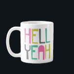 Colourful Hell Yeah Coffee Mug<br><div class="desc">Fun coffee mug with colourful saying. Typographic design says: Hell Yeah</div>