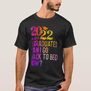 Colourful I Graduated Can I Go Back To Bed Now Gr T-Shirt