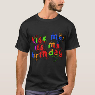 Colourful Kiss Me It's My Birthday! T-Shirt
