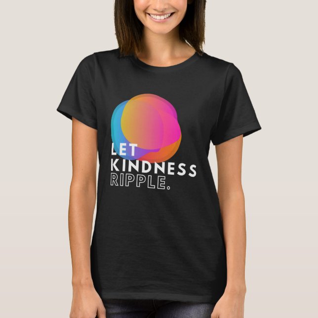 Colourful Let Kindness Ripple Typography Inspirati T-Shirt (Front)