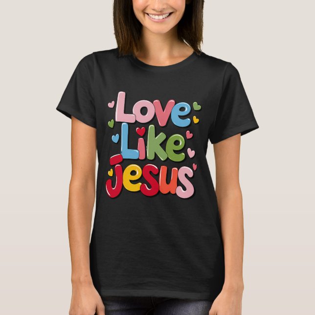 Colourful Love Like Jesus Hearts  T-Shirt (Front)