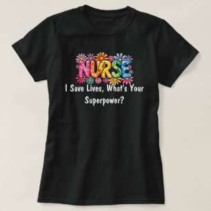 Colourful “Nurse – I Save Lives, What’s Your Super T-Shirt