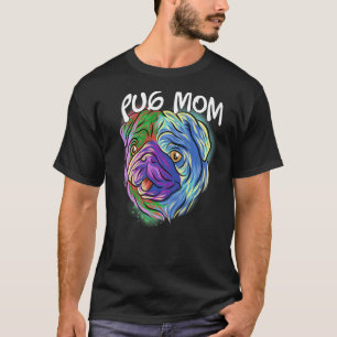 Colourful Pop Portrait Pug Dog Mum Mother's Day Ma T-Shirt