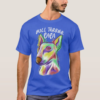 Colourful Portrait Bull Terrier Dog Dad Papa Fathe T-Shirt