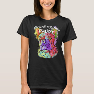 Colourful Portrait French Bulldog Dog Dad Father's T-Shirt