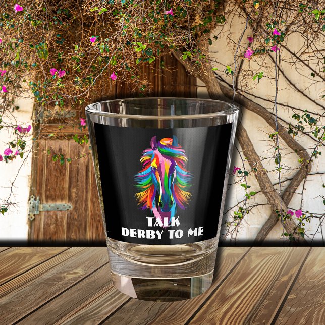 Colourful Racehorse Talk Derby to Me Shot Glass (Colorful Racehorse Talk Derby to Me Shot Glass)