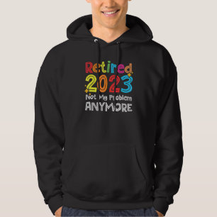 Colourful Retirement Retired 2023 Not My Problem A Hoodie