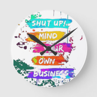Colourful Shut Up Mind Your Own Business Poster Round Clock